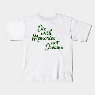 Die with Memories, not dreams Kids T-Shirt